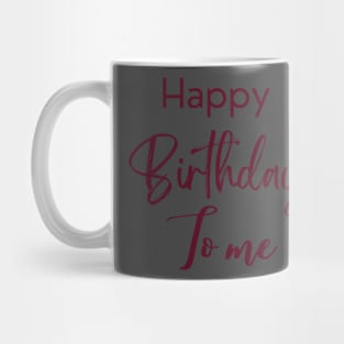 Happy birthday to me Mug